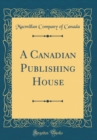 Image for A Canadian Publishing House (Classic Reprint)
