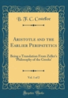 Image for Aristotle and the Earlier Peripatetics, Vol. 1 of 2: Being a Translation From Zeller&#39;s &#39;Philosophy of the Greeks&#39; (Classic Reprint)