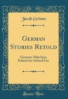 Image for German Stories Retold: Grimms Marchen; Edited for School Use (Classic Reprint)