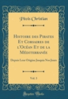 Image for Histoire des Pirates Et Corsaires de l&#39;Ocean Et de la Mediterranee, Vol. 3: Depuis Leur Origine Jusquia Nos Jours (Classic Reprint)