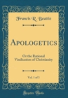 Image for Apologetics, Vol. 1 of 3: Or the Rational Vindication of Christianity (Classic Reprint)