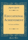 Image for Educational Achievement: Its Causes and Effects (Classic Reprint)