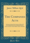 Image for The Companies Acts: The Important Changes Made by the Acts of 1900 and 1907 (Now Consolidated in the Act of 1908) Clearly Stated for the Use of Business Men; Showing the Effect for Promoters, Director