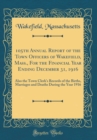 Image for 105th Annual Report of the Town Officers of Wakefield, Mass., For the Financial Year Ending December 31, 1916: Also the Town Clerk&#39;s Records of the Births, Marriages and Deaths During the Year 1916 (C