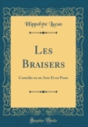 Image for Les Braisers: Comedie en un Acte Et en Prose (Classic Reprint)