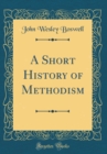 Image for A Short History of Methodism (Classic Reprint)