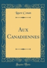 Image for Aux Canadiennes (Classic Reprint)