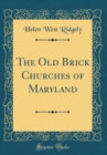 Image for The Old Brick Churches of Maryland (Classic Reprint)
