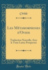 Image for Les Metamorphoses d&#39;Ovide: Traduction Nouvelle, Avec le Texte Latin; Prospectus (Classic Reprint)