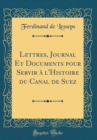 Image for Lettres, Journal Et Documents pour Servir a l&#39;Histoire du Canal de Suez (Classic Reprint)