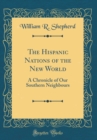 Image for The Hispanic Nations of the New World: A Chronicle of Our Southern Neighbours (Classic Reprint)