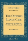 Image for The Ontario Lands Case: Argument of Mr. Blake, Q. C., Before the Privy Council (Classic Reprint)