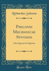 Image for Philonis Mechanicae Syntaxis: Libri Quartus Et Quintus (Classic Reprint)