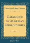 Image for Catalogue of Algerian Embroideries (Classic Reprint)