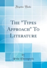 Image for The &quot;Types Approach&quot; To Literature (Classic Reprint)