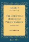 Image for The Chronicle Historie of Perkin Warbeck: A Strange Truth (Classic Reprint)