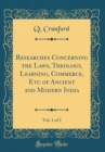 Image for Researches Concerning the Laws, Theology, Learning, Commerce, Etc of Ancient and Modern India, Vol. 1 of 2 (Classic Reprint)