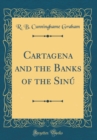 Image for Cartagena and the Banks of the Sinu (Classic Reprint)
