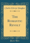 Image for The Romantic Revolt (Classic Reprint)