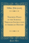 Image for Teaching Peace in the Schools Through Instruction in American History (Classic Reprint)