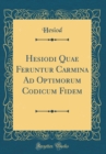 Image for Hesiodi Quae Feruntur Carmina Ad Optimorum Codicum Fidem (Classic Reprint)