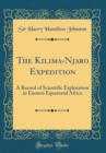 Image for The Kilima-Njaro Expedition: A Record of Scientific Exploration in Eastern Equatorial Africa (Classic Reprint)