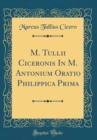 Image for M. Tullii Ciceronis In M. Antonium Oratio Philippica Prima (Classic Reprint)