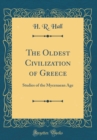 Image for The Oldest Civilization of Greece: Studies of the Mycenaean Age (Classic Reprint)