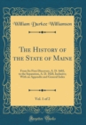 Image for The History of the State of Maine, Vol. 1 of 2: From Its First Discovery, A. D. 1602, to the Separation, A. D. 1820, Inclusive; With an Appendix and General Index (Classic Reprint)