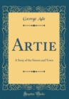 Image for Artie: A Story of the Streets and Town (Classic Reprint)