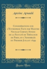 Image for Considerations sur l&#39;Entreprise Faite par Maistre Nicolas Cornet, Syndic de la Faculte de Theologie de Paris, en l&#39;Assemblee du Premier Juillet 1649 (Classic Reprint)