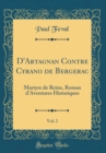 Image for D&#39;Artagnan Contre Cyrano de Bergerac, Vol. 2: Martyre de Reine, Roman d&#39;Aventures Historiques (Classic Reprint)