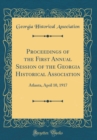Image for Proceedings of the First Annual Session of the Georgia Historical Association: Atlanta, April 10, 1917 (Classic Reprint)