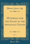 Image for Materials for the Study of the Apostolic Gnosis, Vol. 1 (Classic Reprint)