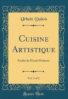 Image for Cuisine Artistique, Vol. 2 of 2: Etudes de l&#39;Ecole Moderne (Classic Reprint)