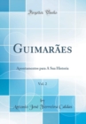 Image for Guimaraes, Vol. 2: Apontamentos para A Sua Historia (Classic Reprint)