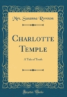 Image for Charlotte Temple: A Tale of Truth (Classic Reprint)
