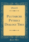 Image for Plutarchi Pythici Dialogi Tres (Classic Reprint)