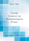 Image for Cours Complet de Mathematiques Pures, Vol. 1 (Classic Reprint)