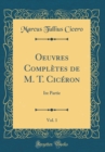 Image for Oeuvres Completes de M. T. Ciceron, Vol. 1: Ire Partie (Classic Reprint)