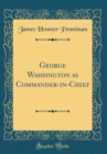Image for George Washington as Commander-in-Chief (Classic Reprint)