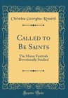 Image for Called to Be Saints: The Minor Festivals Devotionally Studied (Classic Reprint)