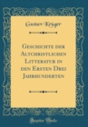 Image for Geschichte der Altchristlichen Litteratur in den Ersten Drei Jahrhunderten (Classic Reprint)
