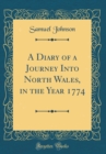 Image for A Diary of a Journey Into North Wales, in the Year 1774 (Classic Reprint)