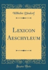 Image for Lexicon Aeschyleum (Classic Reprint)