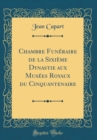 Image for Chambre Funeraire de la Sixieme Dynastie aux Musees Royaux du Cinquantenaire (Classic Reprint)