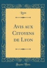 Image for Avis aux Citoyens de Lyon (Classic Reprint)
