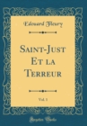 Image for Saint-Just Et la Terreur, Vol. 1 (Classic Reprint)