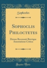 Image for Sophoclis Philoctetes: Denuo Recensuit Brevique Annotatione Critica (Classic Reprint)