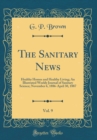 Image for The Sanitary News, Vol. 9: Healthy Homes and Healthy Living; An Illustrated Weekly Journal of Sanitary Science; November 6, 1886-April 30, 1887 (Classic Reprint)